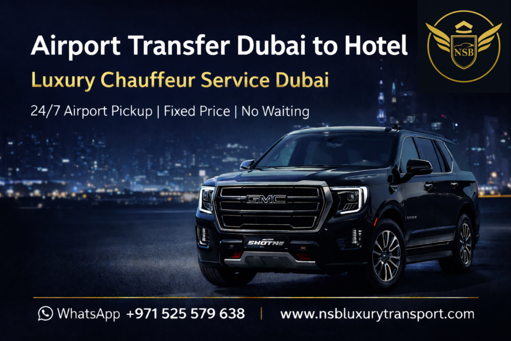 Airport Transfer Dubai to Hotel luxury SUV chauffeur service pickup from Dubai airport to hotel by NSB Luxury Transport