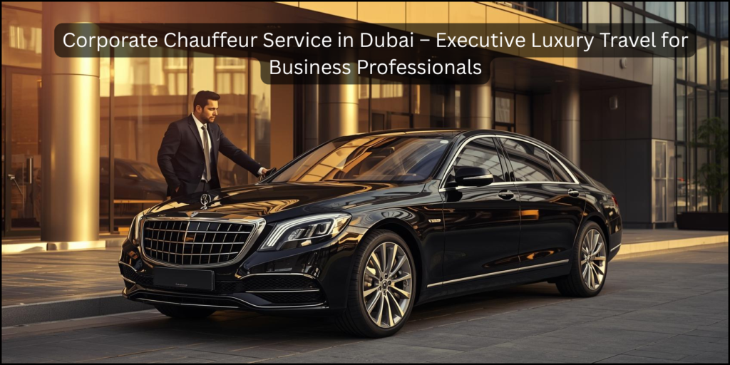 corporate chauffeur service Dubai executive luxury car with professional driver