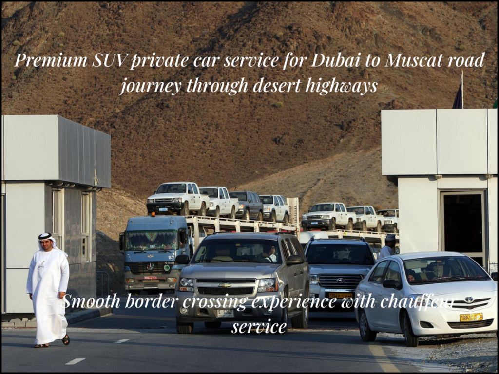 UAE Oman border crossing Dubai to Muscat private car