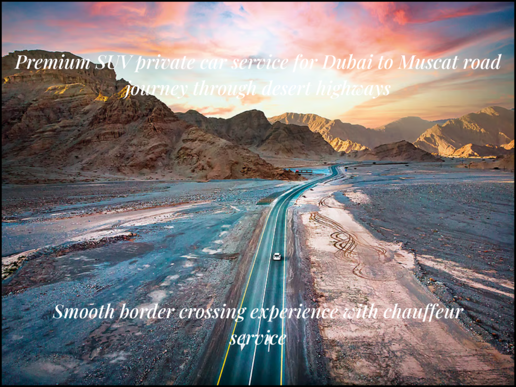 UAE Oman border crossing Dubai to Muscat private car