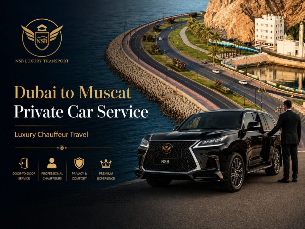Dubai to Muscat Private Car Service – Luxury Chauffeur Travel