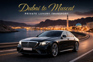 Dubai to Muscat luxury chauffeur service private car transfer UAE to Oman