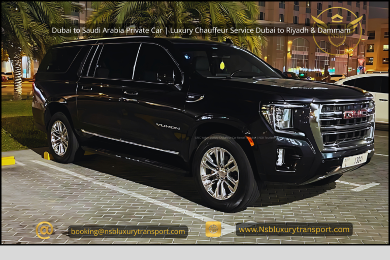 Dubai to Saudi Arabia Private Car | Luxury Chauffeur Service Dubai to Riyadh & Dammam