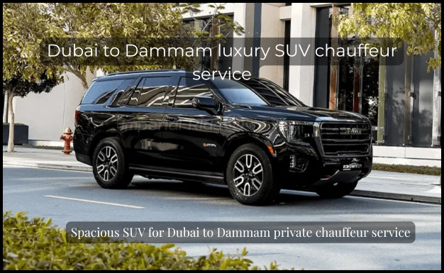 Dubai to Dammam luxury SUV chauffeur service