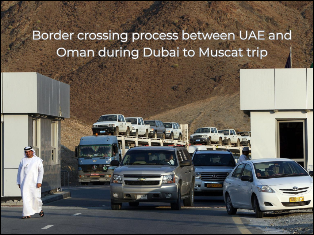 Dubai to Oman border crossing immigration checkpoint private chauffeur service