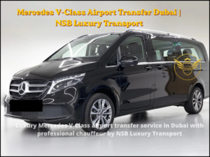 Mercedes V-Class airport transfer Dubai luxury chauffeur service van