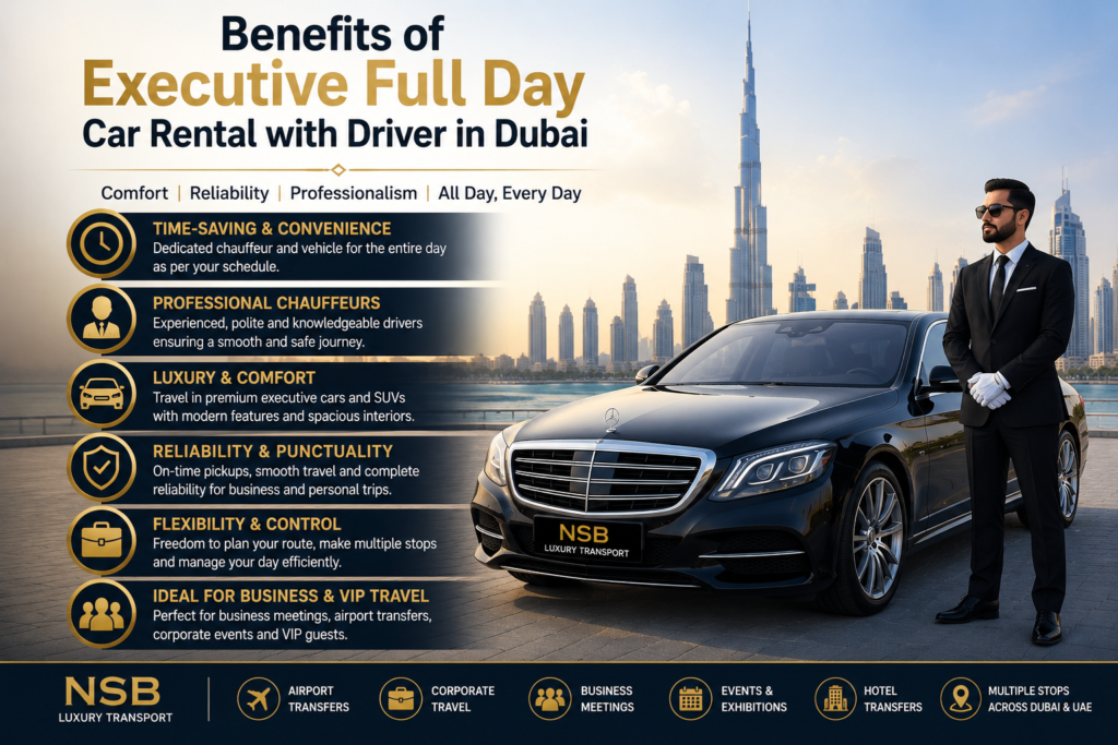 Benefits of executive full day car rental with driver in Dubai featuring luxury chauffeur service, executive sedan, and professional business transportation by NSB Luxury Transport