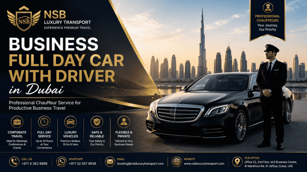 Business full day car with driver in Dubai featuring a luxury Mercedes-Benz sedan, professional chauffeur, Dubai skyline, executive transportation, corporate travel service, VIP business chauffeur, and NSB Luxury Transport